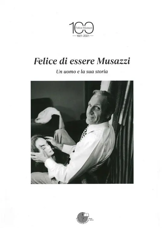 Felice di essere Musazzi. Un uomo e la sua storia Soddisfatti O Rimborsati