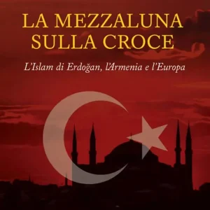Direttamente Dal Produttore La mezzaluna sulla croce. L‘Islam di Erdogan, l‘Armenia e l‘Europa