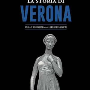 A Buon Prezzo La storia di Verona. Dalla preistoria ai giorni nostri