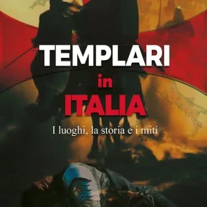 Templari in Italia. I luoghi, la storia e i miti Nuovo Arrivo