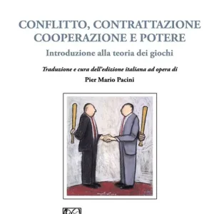 Conflitto, contrattazione, cooperazione e potere. Introduzione alla teoria dei giochi Prezzo Scontato