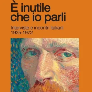 Ultimissimo Modello È inutile che io parli. Interviste e incontri italiani 1925-1972