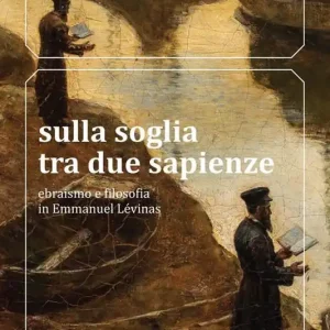 Sulla soglia tra due sapienze. Ebraismo e filosofia in Emmanuel Lévinas Saldi