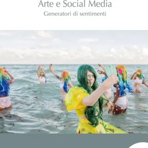Occasione Imperdibile Arte e social media. Generatori di sentimenti. Ediz. illustrata