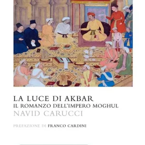 La luce di Akbar. Il romanzo dell‘impero Moghul Super Prezzo