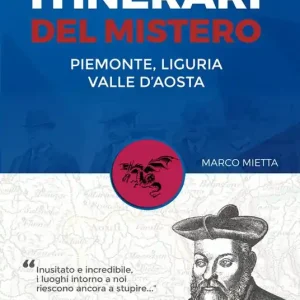 Itinerari del mistero Piemonte, Liguria e valle d‘Aosta Subito Disponibile