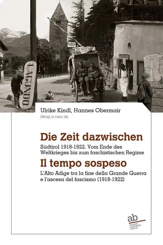Die Zeit dazwischen. Südtirol 1918-1922. Vom Ende des Ersten Weltkrieges bis zum faschistischen Regime-Il tempo sospeso. L‘Alto Adige tra la fine della Grande Guerra e l‘ascesa del fascismo (1918-1922). Ediz. bilingue Promozione Esclusiva