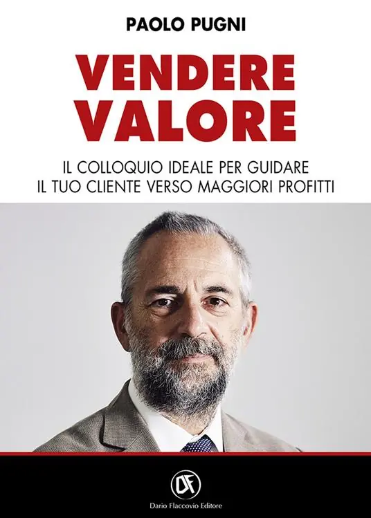 Vendere valore. Il colloquio ideale per guidare il tuo cliente verso maggiori profitti Ultimissimo Modello