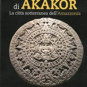 Prezzo Di Fabbrica Il mistero di Akakor. La città sotterranea dell‘Amazzonia. Ediz. illustrata