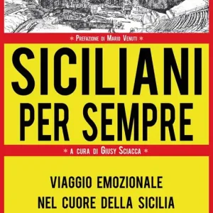 Siciliani per sempre. Viaggio emozionale nel cuore della Sicilia Bestseller