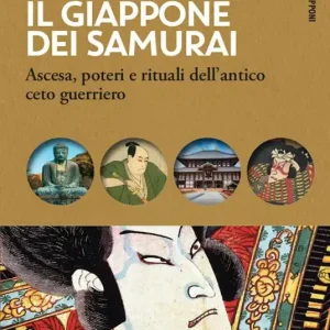 Vendita Finale Il Giappone dei samurai. Ascesa, poteri e rituali dell‘antico ceto guerriero