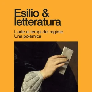 Solo Oggi Esilio & letteratura. L‘arte ai tempi del regime, una polemica