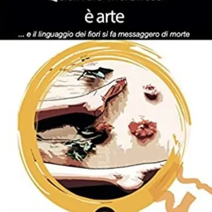 Novità Quando il delitto è arte ...e il linguaggio dei fiori si fa messaggero di morte