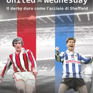 United vs Wednesday. Il derby duro come l‘acciaio di Sheffield Acquista Ora