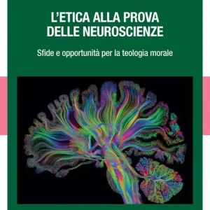 L‘ etica alla prova delle neuroscienze. Sfide e opportunità per la teologia morale Di Tendenza