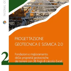 Progettazione geotecnica e sismica 2.0. Vol. 2 Fondazioni e miglioramento delle proprietà geotecniche dei terreni con 38 fogli Excel Prezzo Scontato
