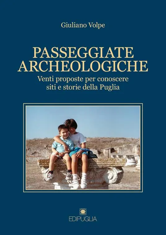 Passeggiate archeologiche. Venti proposte per conoscere siti e storie della Puglia Nuovo Arrivo