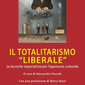 Compra Oggi Stesso Il totalitarismo «liberale». Le tecniche imperialiste per l‘egemonia culturale