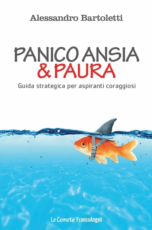 Panico, ansia & paura. Guida strategica per aspiranti coraggiosi Economico