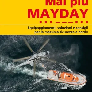 Acquista Ora Mai più mayday. Equipaggiamenti, soluzioni e consigli per la massima sicurezza a bordo