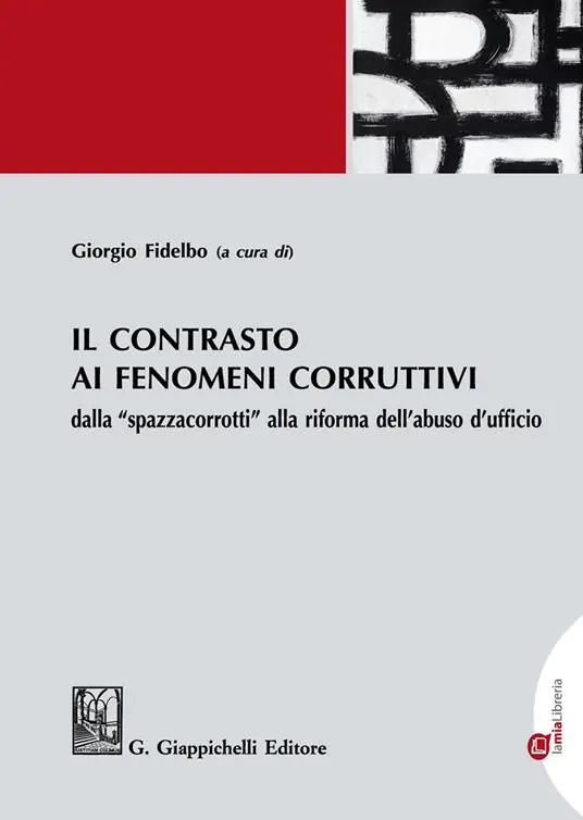Il contrasto ai fenomeni corruttivi dalla «spazzacorrotti» alla riforma dell‘abuso d‘ufficio Spedito Oggi