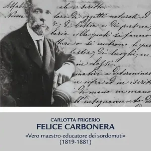 Felice Carbonera. Vero maestro-educatore dei sordomuti (1819-1881) Promo Stagionale