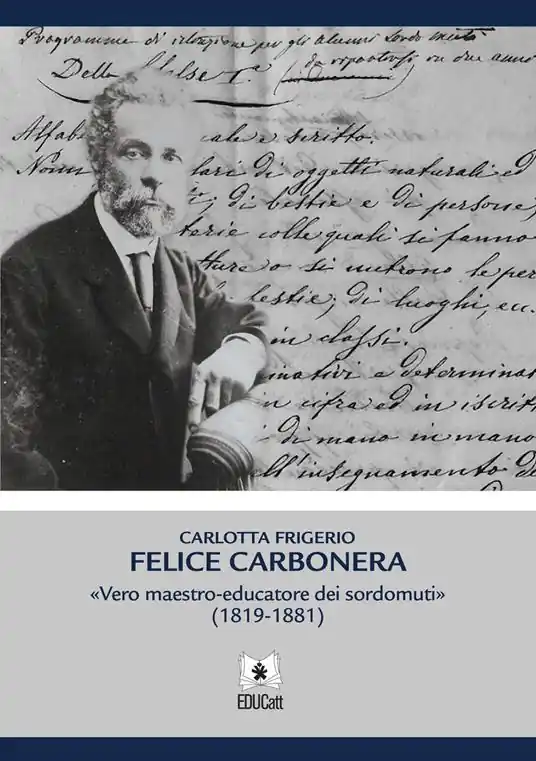 Felice Carbonera. Vero maestro-educatore dei sordomuti (1819-1881) Promo Stagionale