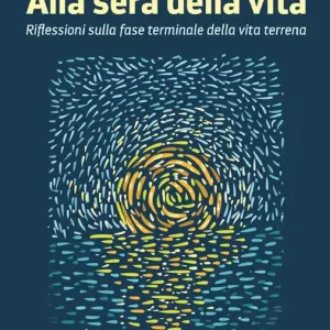 Alla sera della vita. Riflessioni sulla fase terminale della vita terrena Non Perdere