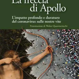 La freccia di Apollo. L‘impatto profondo e duraturo del coronavirus sulle nostre vite Spedizione Espresso