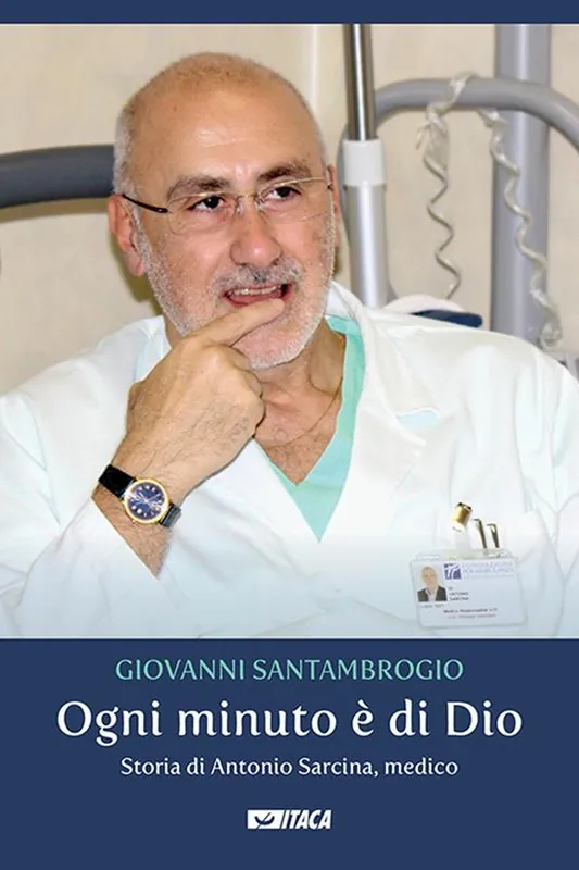 Ogni minuto è di Dio. Storia di Antonio Sarcina, medico A Buon Prezzo