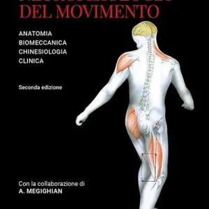 Subito Disponibile Neurofisiologia del movimento. Anatomia, biomeccanica, chinesiologia, clinica