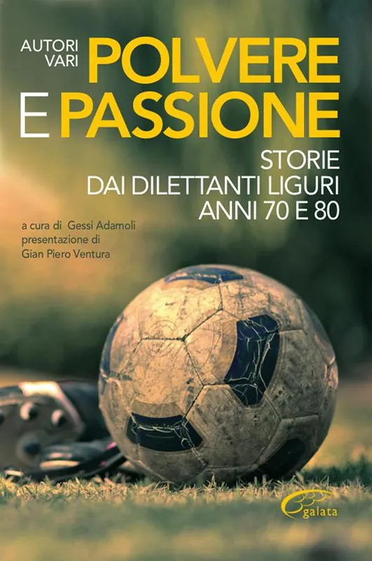 Affare Polvere e passione. Storie dai dilettanti liguri anni 70 e 80