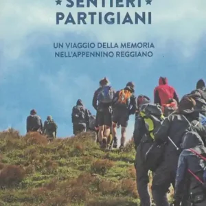 Sentieri partigiani. Un viaggio della memoria nell‘Appennino reggiano Popolare