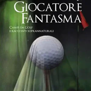 Il giocatore fantasma. Campi da golf e racconti soprannaturali Spedito Oggi