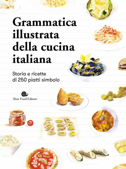 Grammatica illustrata della cucina italiana. Storia e ricette di 250 piatti simbolo Acquista Ora