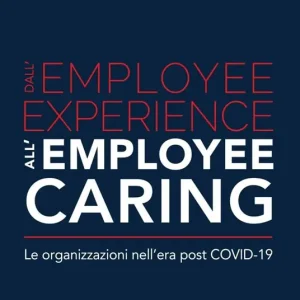 Vendita Finale Dall‘employee experience all‘employee caring. Le organizzazioni nell‘era post Covid-19