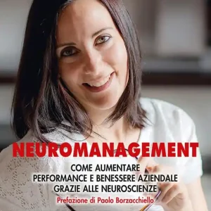 Ultime Pezzi Neuromanagement. Come aumentare performance e benessere aziendale grazie alle neuroscienze