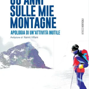 80 anni sulle mie montagne. Apologia di un’attività inutile Ultima Occasione