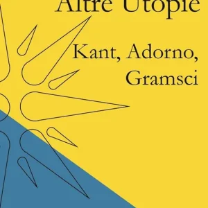 Altre utopie. Kant, Adorno, Gramsci Ultimissimo Modello