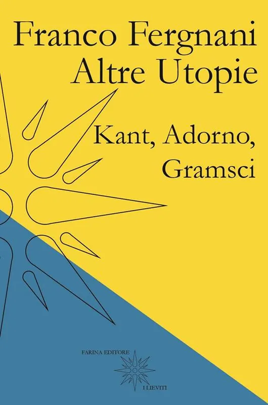 Altre utopie. Kant, Adorno, Gramsci Ultimissimo Modello