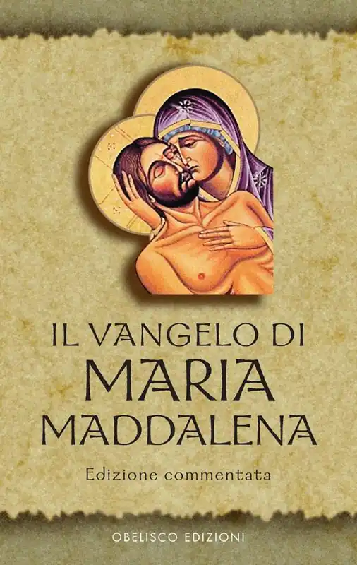 Il Vangelo di Maria Maddalena. Vangeli Apocrifi Solo Oggi