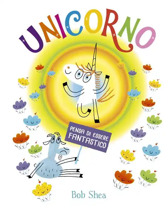 Unicorno pensa di essere fantastico. Ediz. a colori Esclusivo
