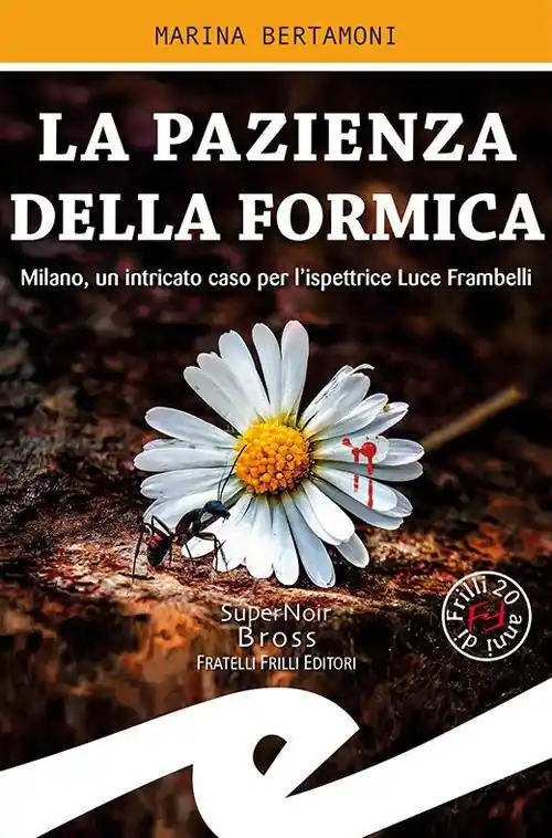 La pazienza della formica. Milano, un intricato caso per l‘ispettrice Luce Frambelli Prezzo Ridotto