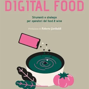 Prezzo Scontato Digital food. Strumenti e strategie per operatori del food & wine. Scopri i nuovi scenari per il tuo business