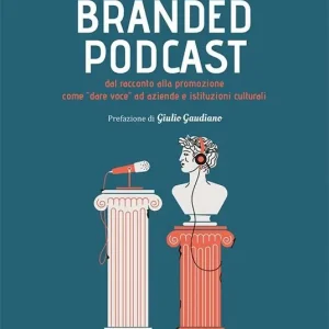Offerta Speciale Branded podcast. Dal racconto alla promozione come «dare voce» ad aziende e istituzioni culturali