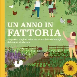 Un anno in fattoria. Le quattro stagioni nella vita di una fattoria biologica dal campo alla tavola Subito Disponibile