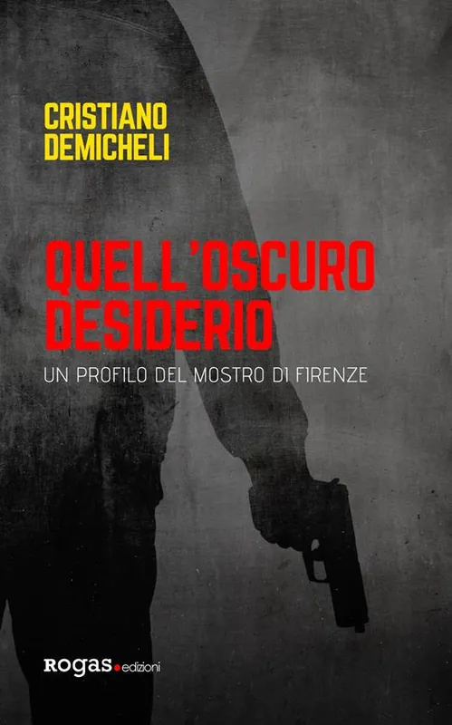 Quell‘oscuro desiderio. Un profilo del mostro di Firenze Vendita Finale