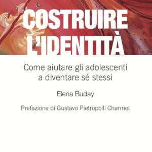 A Buon Prezzo Costruire l‘identità. Come aiutare gli adolescenti a diventare sé stessi