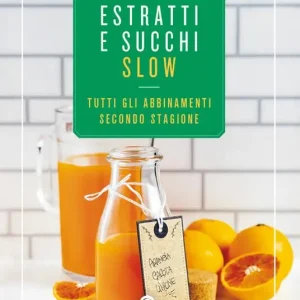 Offerta Limitata Estratti e succhi slow. Tutti gli abbinamenti secondo stagione