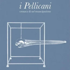 Affare I Pellicani. Cronaca di un‘emancipazione